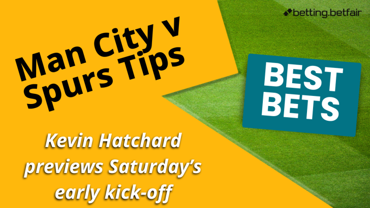 Kevin Hatchard's best bets for Manchester City v Tottenham